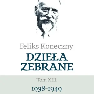 Feliks Koneczny Dzieła zebrane Tom XIII