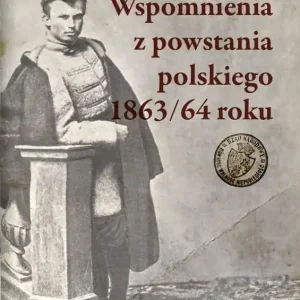 Wspomnienia z powstania polskiego 1863/64 roku