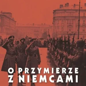 O przymierze z Niemcami Wybór pism 1923-1939