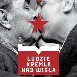 Ludzie Kremla nad Wisłą. Ideowcy czy zdrajcy?