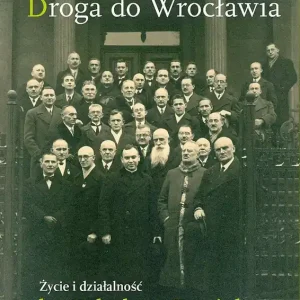 Droga do Wrocławia Życie i działalność ks. Bolesława Kominka w latach 1903–1956