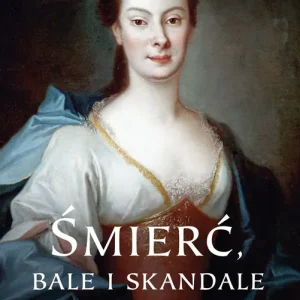Śmierć, bale i skandale Arystokraci, kolekcjonerzy, skandaliści