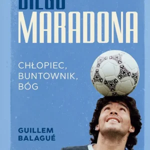 Diego Maradona Chłopiec, buntownik, bóg