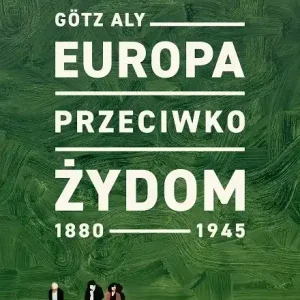 Europa przeciwko Żydom. 1880-1945
