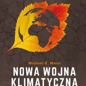 Nowa wojna klimatyczna Jak ocalić naszą planetę?