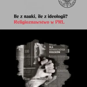 Ile z nauki ile z ideologii Religioznawstwo w PRL