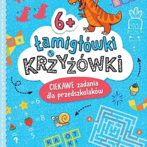 Łamigłówki i krzyżówki. Ciekawe zadania dla przedszkolaków 6+