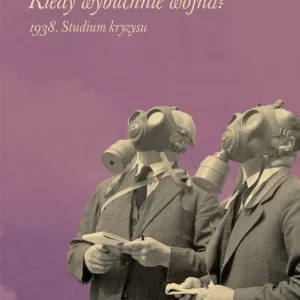 Kiedy wybuchnie wojna 1938. Studium kryzysu