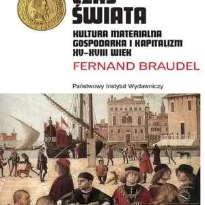 Czas świata Kultura materialna, gospodarka i kapitalizm XV-XVIII wiek