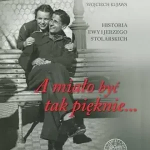 A miało być tak pięknie Historia Ewy i Jerzego Stolarskich