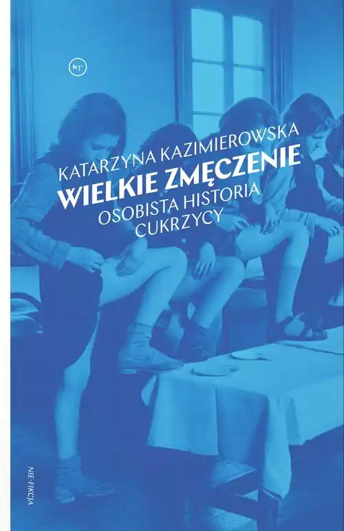 Wielkie zmęczenie. Osobista historia cukrzycy typu 1