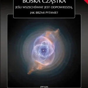 Boska cząstka. Jeśli Wszechświat jest odpowiedzią, jak brzmi pytanie?