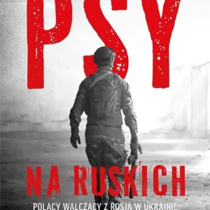 Psy na ruskich. Polacy walczący z Rosją w Ukrainie