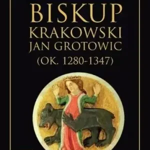 Biskup krakowski Jan Grotowic (ok.1280-1347)