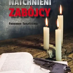 Natchnieni zabójcy. Fenomen fanatyzmu