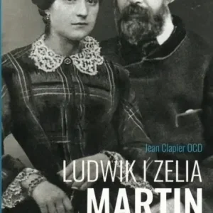 Ludwik i Zelia Martin. Świętość na każde czasy