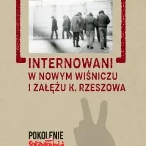Internowani w Nowym Wiśniczu i Załężu k. Rzeszowa T. 1. Dzienniki i relacje