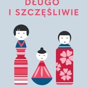 Długo i szczęśliwie. Japońska sztuka akceptacji