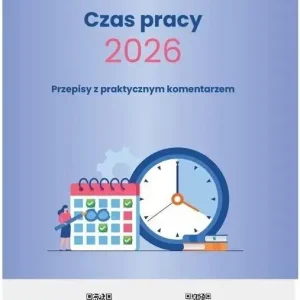 Czas pracy 2026 - Przepisy z praktycznym komentarzem