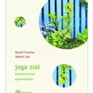 Joga ziół. Ziołolecznictwo ajurwedyjskie