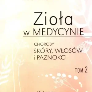 Zioła w medycynie Tom 2. Choroby skóry, włosów i paznokci