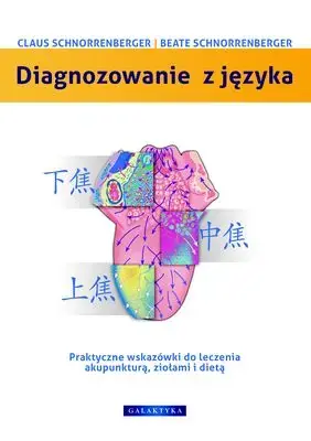 Diagnozowanie z języka Praktyczne wskazówki dotyczące leczenia akupunkturą, ziołami i dietą