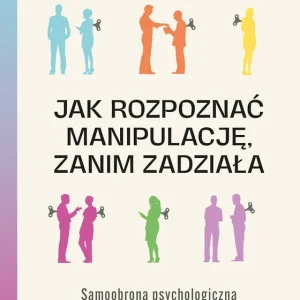 Jak rozpoznać manipulację, zanim zadziała. Samoobrona psychologiczna