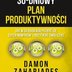 30-dniowy plan produktywności. Jak w 30 krokach pozbyć się złych nawyków i odzyskać swój czas