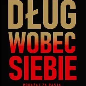 Dług wobec siebie. Podążaj za pasją, odkryj swoją siłę, osiągnij cel