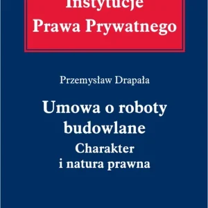 Umowa o roboty budowlane. Charakter i natura prawna