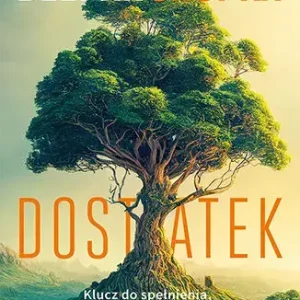 Dostatek. Klucz do spełnienia, bogactwa i poczucia szczęścia