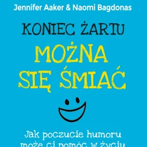 Koniec żartu Można się śmiać Jak poczucie humoru może ci pomóc w życiu