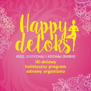 Happy detoks Jedz. oddychaj i kochaj (siebie)
