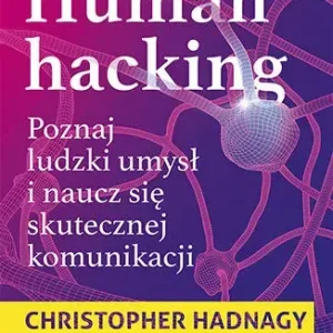 Human hacking Poznaj ludzki umysł i naucz się skutecznej komunikacji