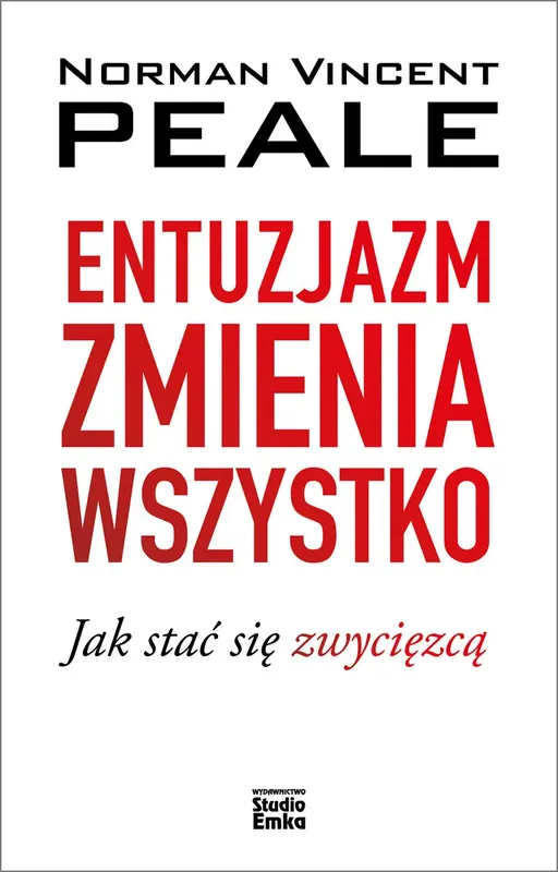 Entuzjazm zmienia wszystko Jak stać się zwycięzcą