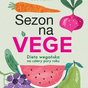 Sezon na Vege Dieta wegańska na cztery pory roku