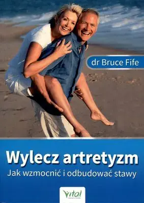 Wylecz artretyzm Jak wzmocnić i odbudować stawy
