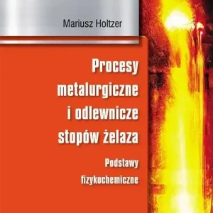 Procesy metalurgiczne i odlewnicze stopów żelaza