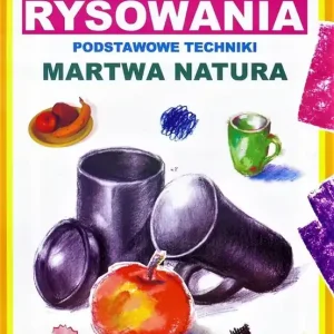 Kurs rysowania Podstawowe techniki Martwa natura
