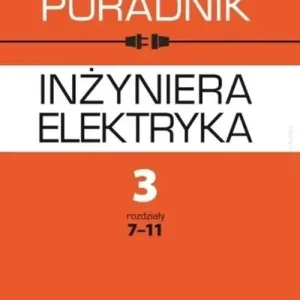 Poradnik inżyniera elektryka T.3 cz.2 rozdz.7-11