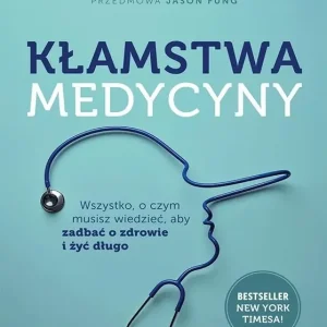 Kłamstwa medycyny. Wszystko, o czym musisz...