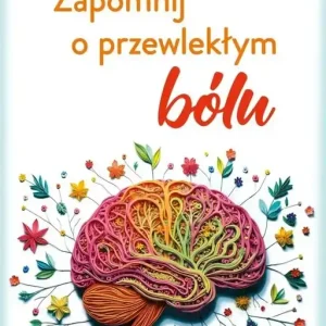 Zapomnij o przewlekłym bólu