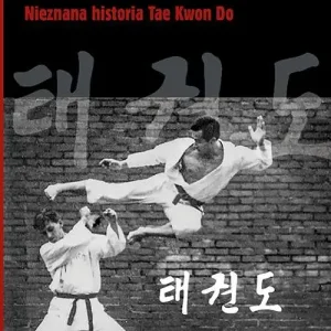 Zabójcza sztuka walki Nieznana historia Tae Kwon Do