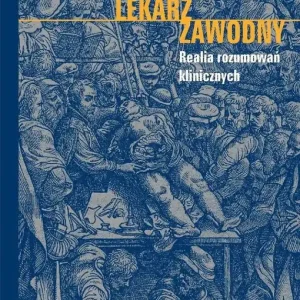 Lekarz zawodny. Realia rozumowań klinicznych