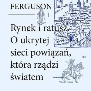 Rynek i ratusz O ukrytej sieci powiązań, która rządzi światem