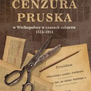 Cenzura pruska w Wielkopolsce w czasach zaborów 1815-1914