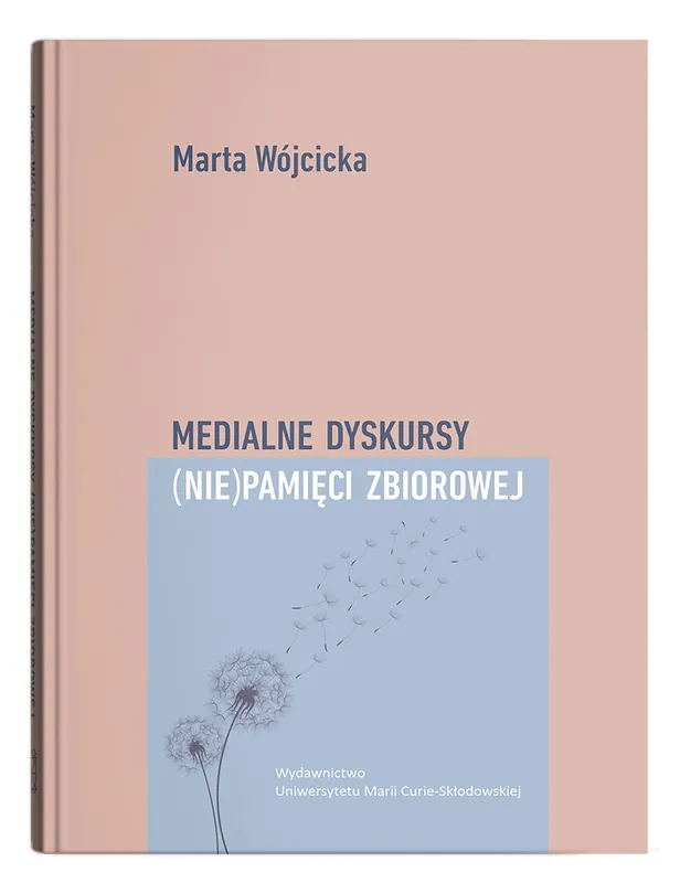 Medialne dyskursy (nie)pamięci zbiorowej