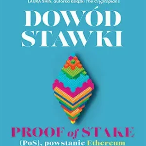 Dowód stawki. Proof of stake (PoS), powstanie Ethereum i filozofia łańcucha bloków