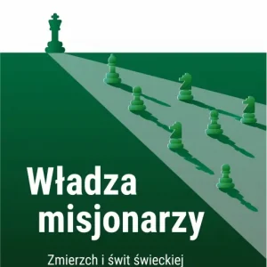 Władza misjonarzy. Zmierzch i świt świeckiej religii w Dolinie Krzemowej