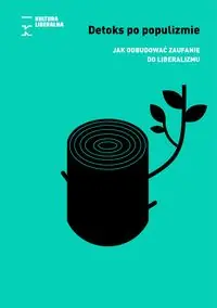 Detoks po populizmie. Jak odbudować zaufanie do liberalizmu
